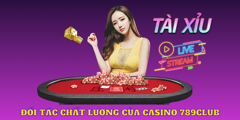 Casino 789CLUB doi tac chat luong